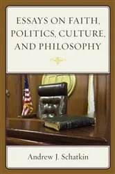 Book cover of Essays on Faith, Politics, Culture, and Philosophy by Andrew J. Schatkin