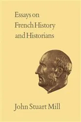 Book cover of Essays on French History and Historians by John Stuart Mill