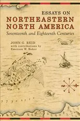 Book cover of Essays on Northeastern North America, 17th & 18th Centuries by John G. Reid