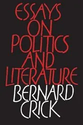 Book cover of Essays on Politics and Literature by Bernard Crick