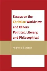 Book cover of Essays on the Christian Worldview and Others Political, Literary, and Philosophical by Andrew J. Schatkin