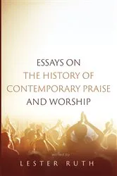 Book cover of Essays on the History of Contemporary Praise and Worship by Unknown