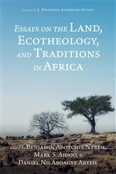 Book cover of Essays on the Land, Ecotheology, and Traditions in Africa by Benjamin Abotchie Ntreh