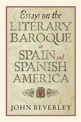 Book cover of Essays on the Literary Baroque in Spain and Spanish America by John Beverley