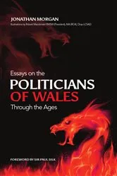 Book cover of Essays on the politicians of Wales through the ages by Jonathan Morgan