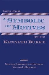 Book cover of Essays Toward a Symbolic of Motives, 1950–1955 by Kenneth Burke