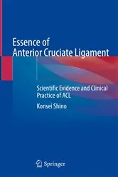 Book cover of Essence of Anterior Cruciate Ligament by Konsei Shino