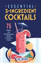 Book cover of Essential 3-Ingredient Cocktails by Amy Traynor