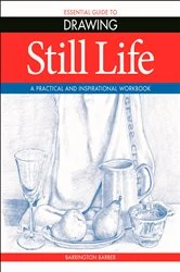 Book cover of Essential Guide to Drawing: Still Life by Barrington Barber