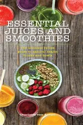 Book cover of Essential Juices and Smoothies by Charlotte van Aussel