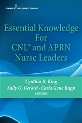 Book cover of Essential Knowledge for CNL and APRN Nurse Leaders by Cynthia R. King