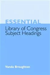 Book cover of Essential Library of Congress Subject Headings by Vanda Broughton