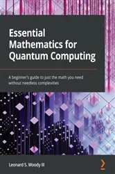 Book cover of Essential Mathematics for Quantum Computing by Leonard S. Woody III