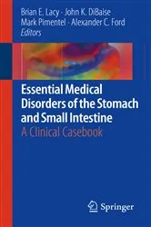 Book cover of Essential Medical Disorders of the Stomach and Small Intestine by Brian E. Lacy
