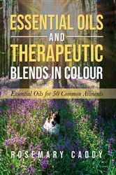 Book cover of Essential Oils and Therapeutic Blends in Colour by Rosemary Caddy