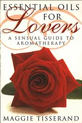 Book cover of Essential Oils for Lovers by Maggie Tisserand
