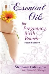 Book cover of Essential Oils for Pregnancy, Birth & Babies by Stephanie Fritz