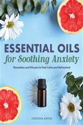 Book cover of Essential Oils for Soothing Anxiety by Christina Anthis
