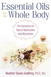 Book cover of Essential Oils for the Whole Body by Heather Dawn Godfrey