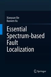 Book cover of Essential Spectrum-based Fault Localization by Xiaoyuan Xie