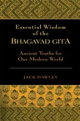 Book cover of Essential Wisdom of the Bhagavad Gita by Jack Hawley