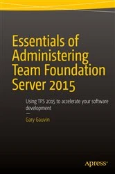 Book cover of Essentials of Administering Team Foundation Server 2015 by Gary Gauvin