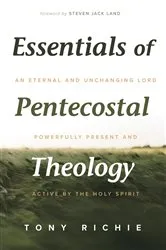 Book cover of Essentials of Pentecostal Theology by Tony Richie
