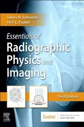 Book cover of Essentials of Radiographic Physics and Imaging E-Book (3rd ed.) by Johnston Ph.D., R.T.(R)(CV), FASRT, James