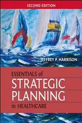Book cover of Essentials of Strategic Planning in Healthcare, Second Edition by Jeffrey P. Harrison
