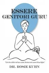Book cover of Essere genitori guru by Dr. Rosie Kuhn