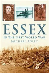 Book cover of Essex In The First World War by Michael Foley