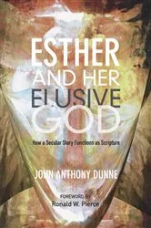 Book cover of Esther and Her Elusive God by John Anthony Dunne