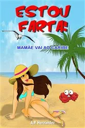 Book cover of Estou farta! Mamãe vai ao Caribe by A.P. Hernández