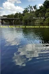 Book cover of Estoy feliz en este momento eterno by Hitomi Ida