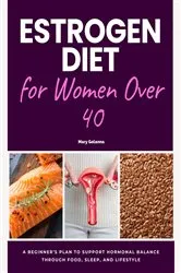 Book cover of Estrogen Diet for Women Over 40 by Unknown