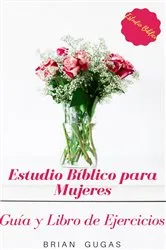Book cover of Estudio Bíblico para Mujeres: Guía y Libro de Ejercicios by Brian Gugas