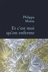 Book cover of Et c'est moi qu'on enferme by Philippa Motte
