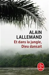 Book cover of Et dans la jungle, Dieu dansait by Alain Lallemand
