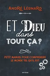 Book cover of Et Dieu dans tout ça ? by André-Mutien Léonard