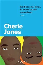 Book cover of Et d'un seul bras, la soeur balaie sa maison by Cherie Jones