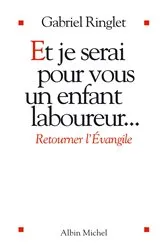 Book cover of Et je serai pour vous un enfant laboureur by Gabriel Ringlet