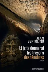 Book cover of Et je te donnerai les trésors des ténèbres by Jean Bertolino
