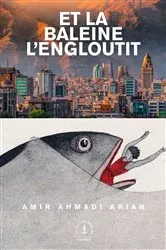 Book cover of Et la baleine l'engloutit by Amir Ahmadi Arian