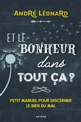 Book cover of Et le bonheur dans tout ça ? by André-Mutien Léonard