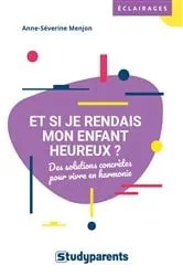 Book cover of Et si je rendais mon enfant heureux ? by Anne-Séverine Menjon