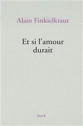 Book cover of Et si l'amour durait by Alain Finkielkraut