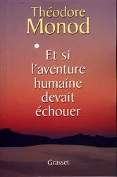 Book cover of Et si l'aventure humaine devait échouer by Théodore Monod