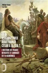 Book cover of Et si Vercingétorix avait vaincu César à Alésia ? by Philippe Valode