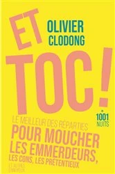 Book cover of Et toc ! Le meilleur des réparties.... pour moucher les emmerdeurs, les cons, les prétentieux by Olivier Clodong