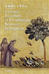 Book cover of Et vous les arbres et les animaux, bénissez le Seigneur by Anne Lécu